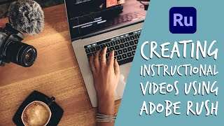 Creating Instructional videos using Adobe Rush