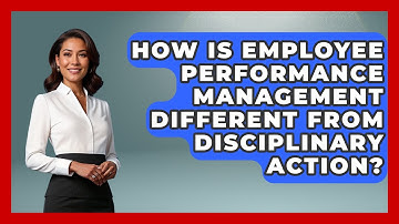 How Is Employee Performance Management Different From Disciplinary Action?