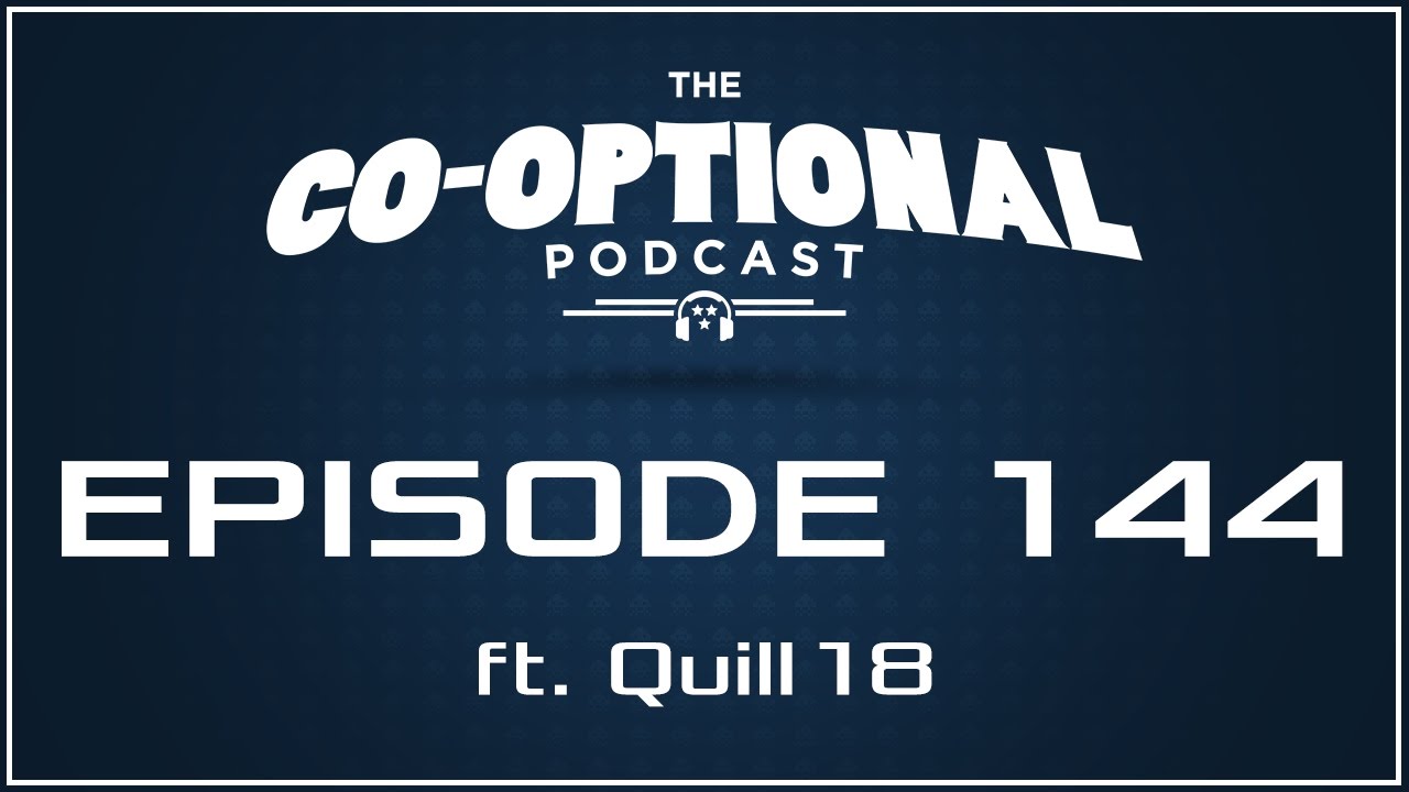 The Co-Optional Podcast Ep. 144 ft. Quill18 [strong language] - October 27th, 2016