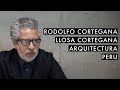 #09 Rodolfo Cortegana // Llosa Cortegana Arquitectos // Teoría de la Arquitectura