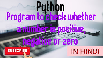 Python Program to check whether a number is Positive , Negative or Zero ||Tutorial in Hindi