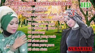 Album house mix dut Armawati Ar keumeunyan lam bruek vol 3