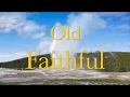 Old Faithful ~ Music and Ambience