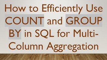 How to Efficiently Use COUNT and GROUP BY in SQL for Multi-Column Aggregation