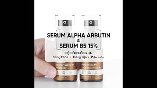 Alpha Arbutin &amp; Serum B5 15% - Bộ đôi dưỡng da sáng khoẻ, căng mịn, đều màu