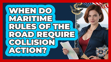 When Do Maritime Rules Of The Road Require Collision Action? - Maritime Defenders