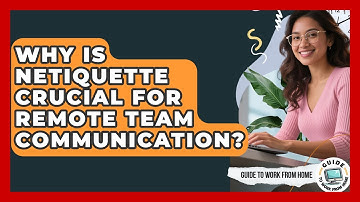 Why Is Netiquette Crucial For Remote Team Communication? - Guide To Work From Home