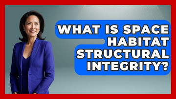 What Is Space Habitat Structural Integrity? - Space Tech Insider