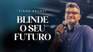 BLINDE O SEU FUTURO | TIAGO BRUNET