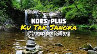 Koes Plus - Ku Tak Sangka - Cover by Miko
