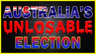 Australia's UNLOSABLE Election