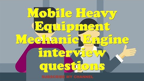 Mobile Heavy Equipment Mechanic Engine interview questions
