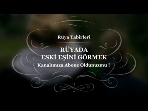 Rüyada Eski Eşini Görmek - Rüya Tabirleri, Rüya Yorumu