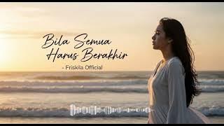 Bila Semua Harus Berakhir - Friskila  | Lagu Galau yang Bikin Nangis 😭