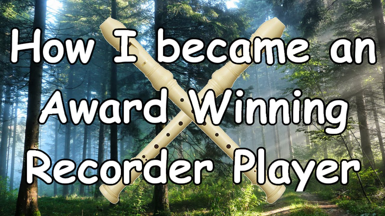 How I became an Award Winning Recorder Player YouTube