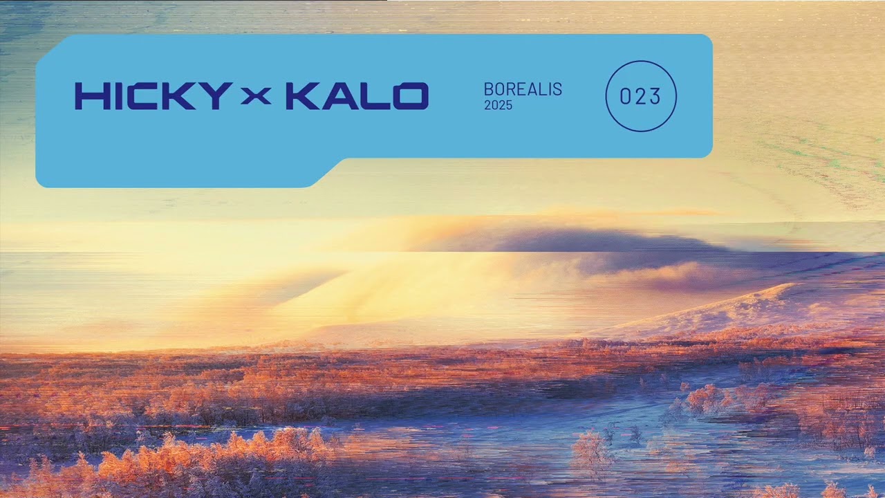 Hicky \u0026 Kalo - Borealis 2025