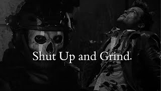 Shut Up and Grind.