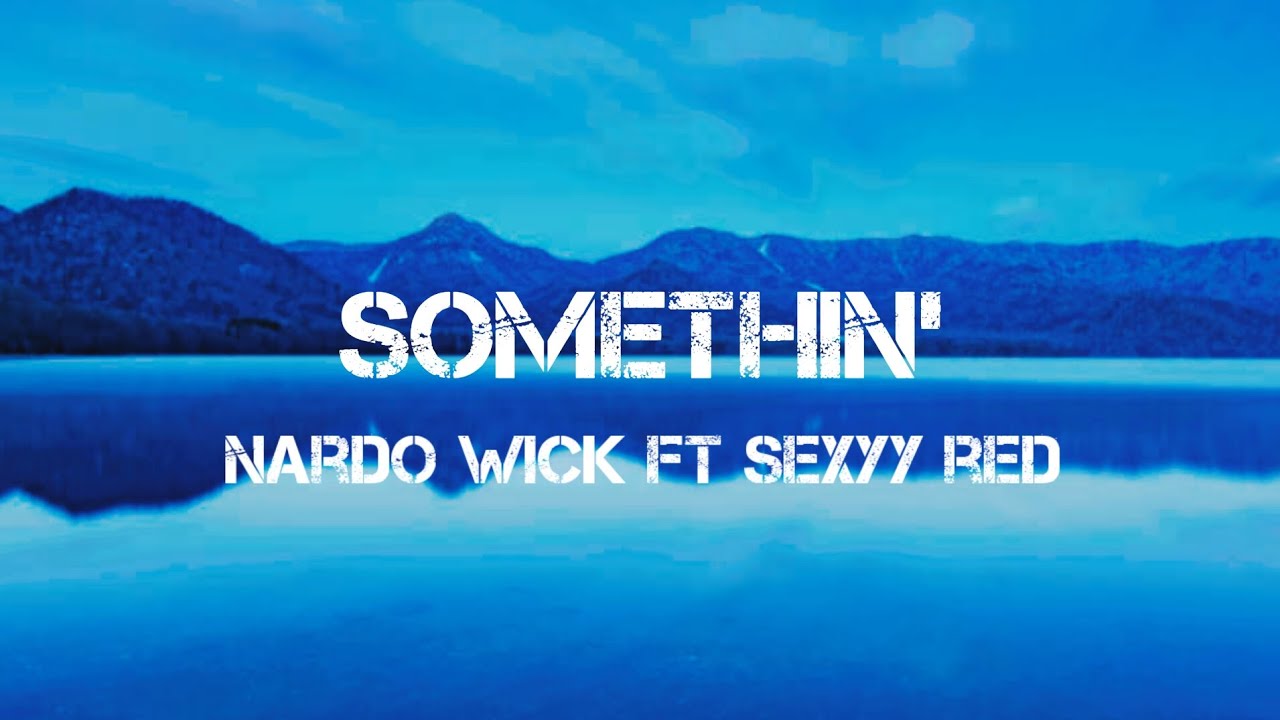 Red Somthin Nardo Wick Ft Sexxy Red - Somethin' (Lyrics) - YouTube