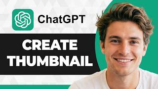 How to Create a Thumbnail With ChatGPT (Step By Step) (2026 Guide)