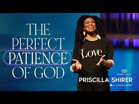 The Perfect Patience Of God | Priscilla Shirer | Social Dallas