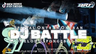 DJ BATTLE BRT X MELODY SPONGEBOB SPESIAL ONTRAN ONTRAN FROM || AEP REBORN  ‼️🔥
