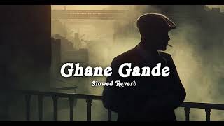 Ghane Gande  Slowed And Reverb Song sumitparta
