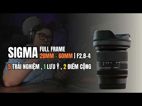 Sigma 20-60mm F2.8-4: Chiếc lens all-in-one cho Full Frame?