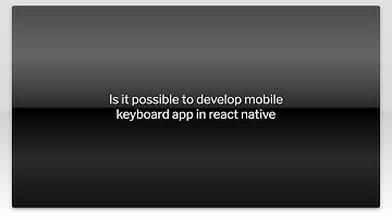 Is it possible to develop mobile keyboard app in react native