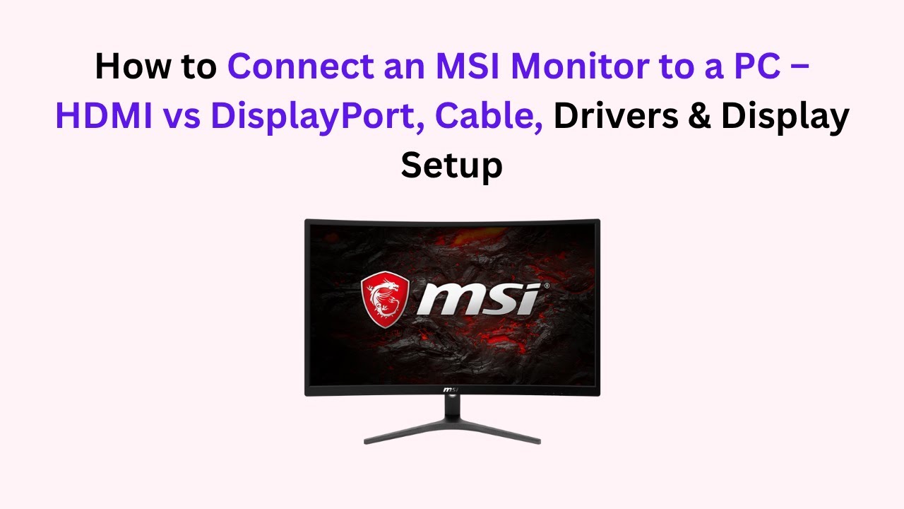 How to Connect an MSI Monitor to a PC – HDMI vs DisplayPort, Cable