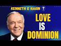 KENNETH E HAGIN: LOVE IS DOMINION | The NEW COMMANDMENT That Unlocks FAITH & PRAYER