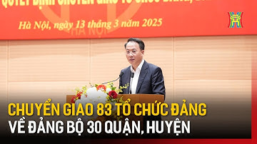 Đảng ủy UBND thành phố Hà Nội chuyển giao 83 tổ chức Đảng | Tin tức