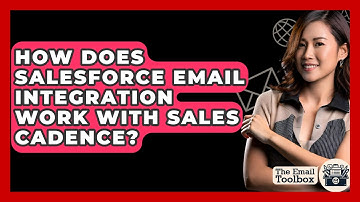 How Does Salesforce Email Integration Work With Sales Cadence? - TheEmailToolbox.com