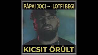 Video thumbnail of "PÁPAI JOCI x LOTFI BEGI - Kicsit őrült (DJ D)"