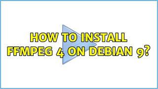 How to install FFmpeg 4 on Debian 9?