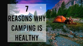 7 Reasons Why Camping Is Healthy
