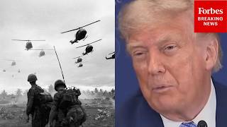 Trump: 'We Were In Vietnam For 20 Years—Lost Thousands And Hundreds Of Thousands Of Lives'