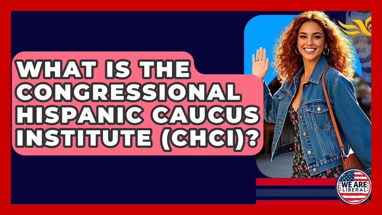 What Is The Congressional Hispanic Caucus Institute (CHCI)? - We Are Liberal