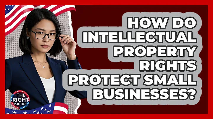 How Do Intellectual Property Rights Protect Small Businesses? - The Right Politics