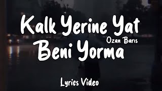 Kalk Yerine Yat & Ozan Barış - Beni Yorma (Sözleri/Lyrics) Resimi