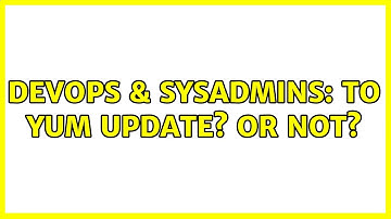 DevOps & SysAdmins: To yum update? Or not? (8 Solutions!!)