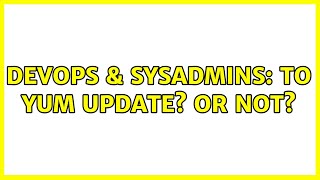 Famous DevOps & SysAdmins: To yum update? Or not? (8 Solutions!!) Wealth