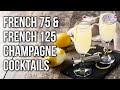 Sip in style  making the french 75  french 125 champagne cocktails