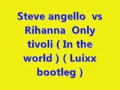 Steve angello vs rihanna only tivoli in the worldluixx mash up