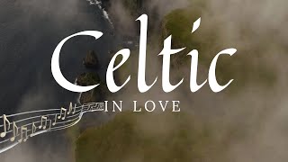 'Celtic In Love' Most Beautiful Celtic Music