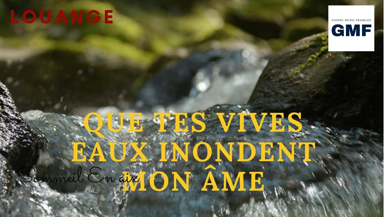 Que Tes Vives Eaux Paroles _ Que Tes Vives Eaux Inondent Mon Ame ...