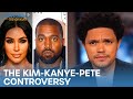 The Kim-Kanye-Pete Controversy | The Daily Show