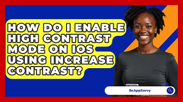 How Do I Enable High Contrast Mode On IOS Using Increase Contrast? - Be App Savvy