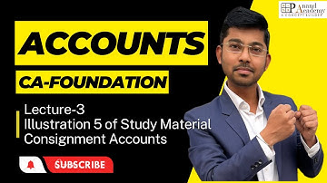 Lecture - 3 | CA Foundation | Nov/Dec-2023 Attempt | Consignment Accounts | Illustration-5 of SM