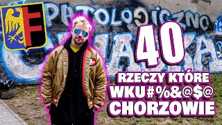 40 RZECZY, które WK*$&J@ w CHORZOWIE