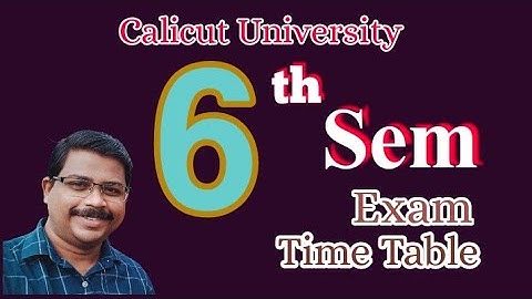 Sixth Sem Exam Time Table | Calicut University |